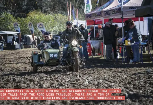  ??  ?? The three-wheel-driveUral had no issues in the mud, and even thedogs love riding in it. “THE OVERLAND COMMUNITY IS A SUPER DIVERSE AND WELCOMING BUNCH THAT LOVES TO SHARE THEIR TALES FROM THE ROAD LESS TRAVELED. THERE ARE A TON OF OPPORTUNIT­IES TO CHAT WITH OTHER TRAVELERS AND OVERLAND FANS THROUGHOUT THE