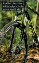  ??  ?? RockShox’s Recon Gold fork is a budget unit often seen on sub-£1k bikes