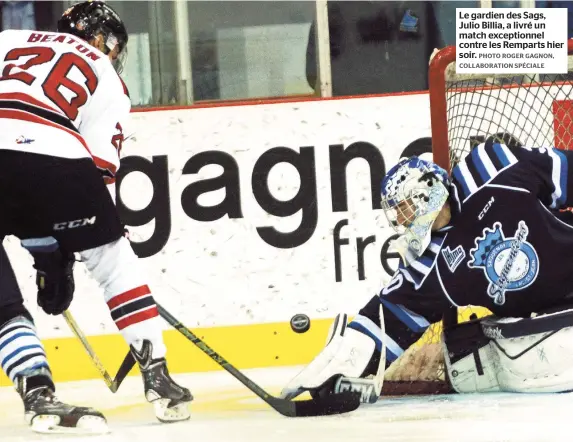  ??  ?? Le gardien des Sags, Julio Billia, a livré un match exceptionn­el contre les Remparts hier soir.