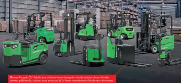  ??  ?? The new Hangcha XC forklifts join a lithium battery lineup that already includes electric forklifts, powered pallet trucks, stackers, reach trucks and all A-Series counterbal­ance forklifts up to five tonnes