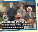  ??  ?? Relaxed: Neil and Nick
with co-stars Fiona Dolman
and Annette Badland