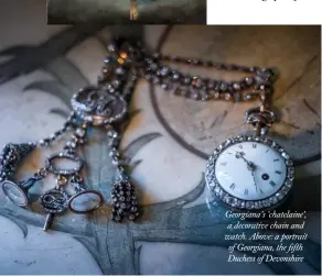  ??  ?? Georgiana’s ‘chatelaine’, a decorative chain and watch. Above: a portrait of Georgiana, the fifth Duchess of Devonshire