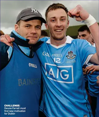  ??  ?? CHALLENGE: Dessie Farrell must find new motivation for Dublin