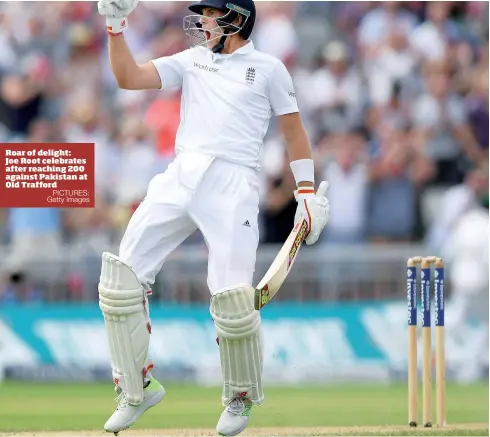  ?? PICTURES: Getty Images ?? Roar of delight: Joe Root celebrates after reaching 200 against Pakistan at Old Trafford