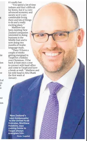  ?? Photo / Supplied ?? New Zealand’s next Ambassador to the United Arab Emirates, Matthew Hawkins, says coming home to Taupo¯ always energises him.