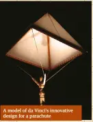  ??  ?? A model of da Vinci’s innovative design for a parachute