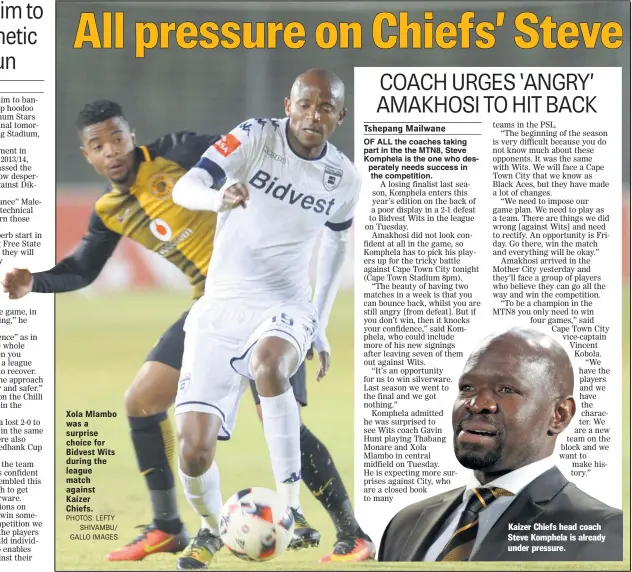  ?? PHOTOS: LEFTY SHIVAMBU/ GALLO IMAGES ?? Xola Mlambo was a surprise choice for Bidvest Wits during the league match against Kaizer Chiefs. Kaizer Chiefs head coach Steve Komphela is already under pressure.