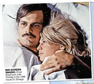  ??  ?? BIG-SCREEN SMASH: Omar Sharif and Julie Christie in the 1966 movie Dr Zhivago