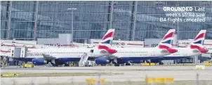  ??  ?? GROUNDED Last week’s strike saw BA flights cancelled