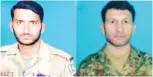  ??  ?? Killed Pakistani soldiers, Naik Imtiaz (left), and Havildar Jumma Khan.