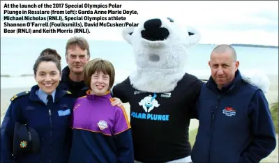  ??  ?? At the launch of the 2017 Special Olympics Polar Plunge in Rosslare (from left): Garda Anne Marie Doyle, Michael Nicholas (RNLI), Special Olympics athlete Shannon O’Farrell (Foulksmill­s), David McCusker/Polar Bear (RNLI) and Keith Morris (RNLI).