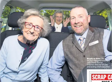  ??  ?? Ready to drive An excited Margaret and Nan, with Derek Barron, Erskine’s director of care and acting chief executive