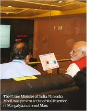  ??  ?? The Prime Minister of India, Narendra Modi, was present at the orbital insertion of Mangalyaan around Mars
