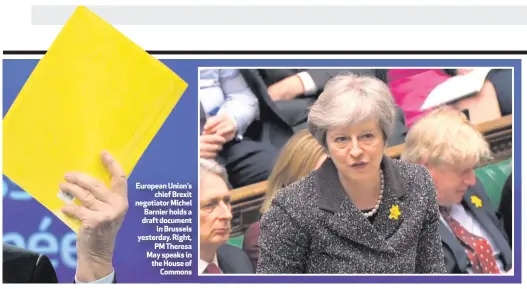  ??  ?? European Union’s
chief Brexit negotiator Michel Barnier holds a draft document
in Brussels yesterday. Right,
PM Theresa May speaks in the House of
Commons