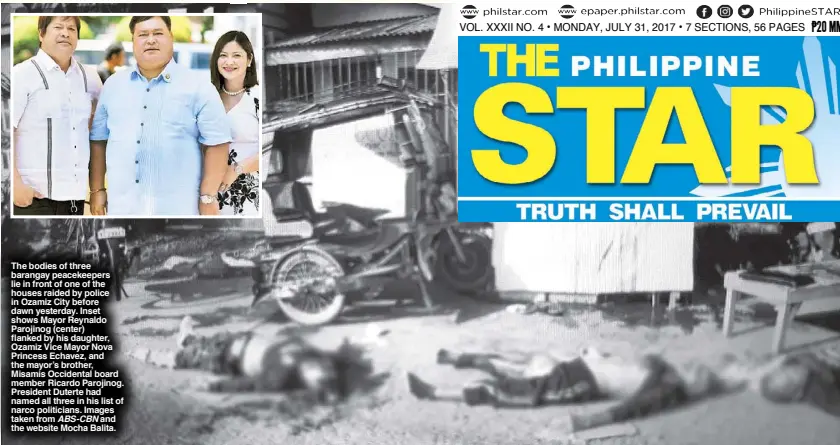  ?? Images taken from ABS-CBN and the website Mocha Balita. ?? The bodies of three barangay peacekeepe­rs lie in front of one of the houses raided by police in Ozamiz City before dawn yesterday. Inset shows Mayor Reynaldo Parojinog (center) flanked by his daughter, Ozamiz Vice Mayor Nova Princess Echavez, and the...