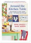  ?? ?? Around the Kitchen Table: Good things to cook, create and do — the whole year through by Sophie Hansen and Annie Herron, Allen and Unwin, $45