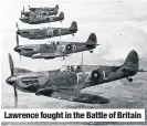  ??  ?? Lawrence fought in the Battle of Britain