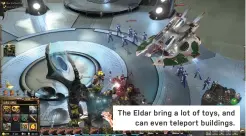  ??  ?? The Eldar bring a lot of toys, and
can even teleport buildings.
