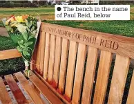  ?? ?? The bench in the name of Paul Reid, below