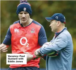  ??  ?? Vacancy: Paul Gustard with Eddie Jones