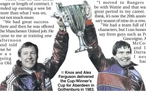  ??  ?? Knox and Alex Ferguson delivered the Cup-Winner’s Cup for Aberdeen in Gothenburg in 1983.