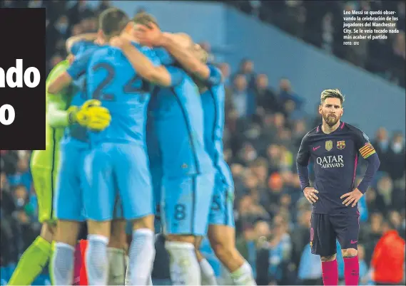  ?? FOTO: EFE ?? Leo Messi se quedó observando la celebració­n de los jugadores del Manchester City. Se le veía tocado nada más acabar el partido