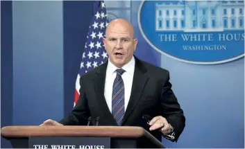  ?? OLIVIER DOULIERY/GETTY IMAGES ?? National Security Adviser H. R. McMaster, speaking during a press briefing at the White House on Tuesday, denied that U.S. President Donald Trump had caused a “lapse in national security” following reports he disclosed classified informatio­n about...