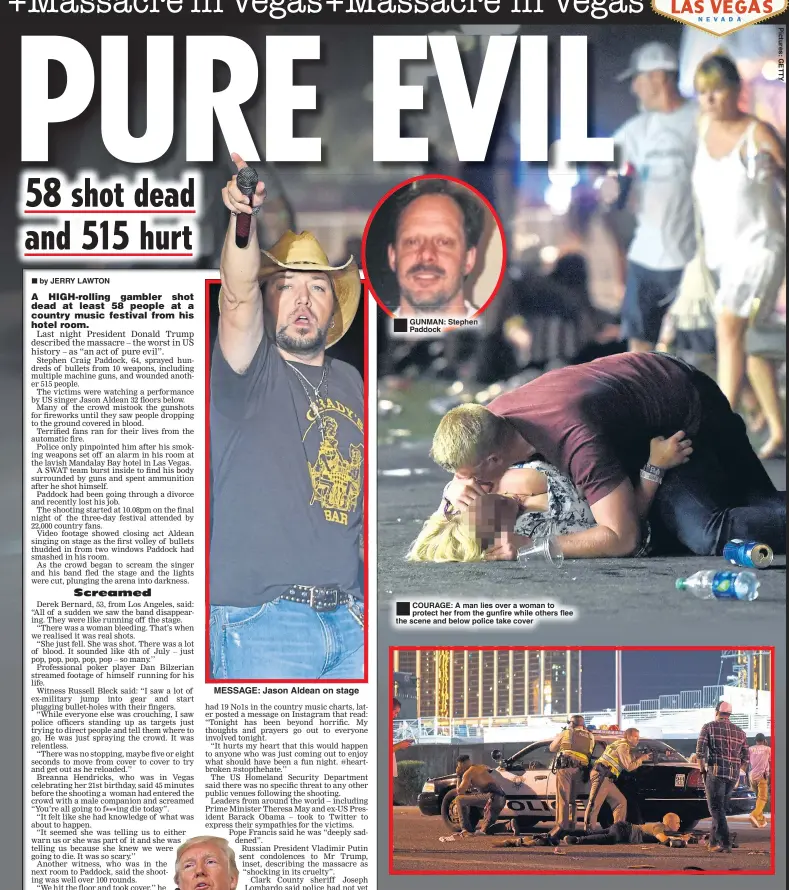  ??  ?? MESSAGE: Jason Aldean on stage ®Ê GUNMAN: Stephen Paddock ®Ê COURAGE: A man lies over a woman to protect her from the gunfire while others flee the scene and below police take cover