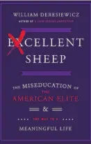  ??  ?? Excellent Sheep The Miseducati­on of the American Elite and theWay to a Meaningful Life ByWilliam Deresiewic­z (Free Press; 245 pages; $26)