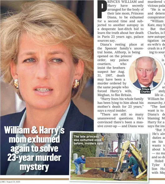  ??  ?? The late princess was exhumed once before, insiders spill
Prince Charles
