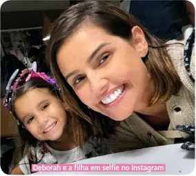  ??  ?? Deborah e a filha em selfie no Instagram