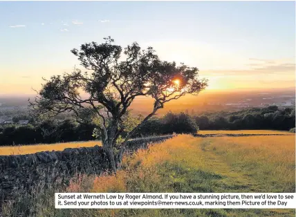  ??  ?? Sunset at Werneth Low by Roger Almond. If you have a stunning picture, then we’d love to see it. Send your photos to us at viewpoints@men-news.co.uk, marking them Picture of the Day