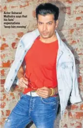  ??  ?? Actor Ssharad Malhotra says that his fans’ expectatio­ns ‘keep him moving’