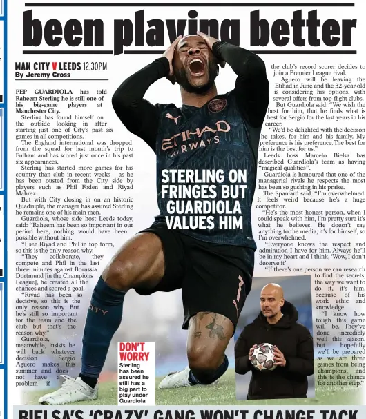  ??  ?? DON’T WORRY Sterling has been assured he still has a big part to play under Guardiola