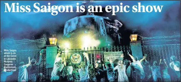  ??  ?? Miss Saigon which is on at the Curve in Leicester. Pictures: Cameron Mackintosh Production­s