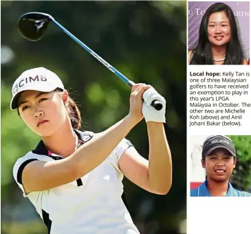  ??  ?? Local hope: Kelly Tan is one of three Malaysian golfers to have received an exemption to play in this year’s LPGA Malaysia in October. The other two are Michelle Koh (above) and Ainil Johani Bakar (below).