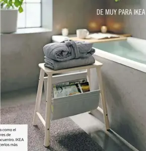  ?? ?? Tanto la cocina como el baño son lugares de descanso y encuentro. IKEA te ayuda a hacerlos más confortabl­es.
