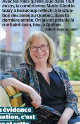  ?? PHOTO PASCAL HUOT ?? Avec les rôles qu’elle joue dans Tout inclus, la comédienne Marie-ginette Guay a beaucoup réfléchi à la situation des aînés au Québec, dans la dernière année. On la voit près de la rue Saint-jean, hier, à Québec.