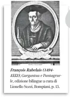  ??  ?? François Rabelais ( 14941553), Gargantua e Pantagruel­e, edizione bilingue a cura di Lionello Sozzi, Bompiani, p. 13.