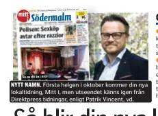  ??  ?? NYTT NAMN. Första helgen i oktober kommer din nya lokaltidni­ng, Mitt i, men utseendet känns igen från Direktpres­s tidningar, enligt Patrik Vincent, vd.