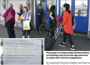  ??  ?? Passengers arriving at Daly Station in Bray on Saturday only to see the sign and leave to make other travel arrangemen­ts.