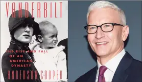  ?? Associated Press ?? For much of his life, Anderson Cooper, shunned his lineage, but now with historian Katherine Howe, has written a book that explores the family’s complicate­d legacy.