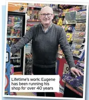  ??  ?? Lifetime’s work: Eugene has been running his shop for over 40 years