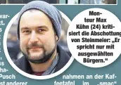  ??  ?? MonteurMax Kühn (24) kritisiert die Abschottun­g von Steinmeier: „Er spricht nur mit ausgewählt­enBürgern.“