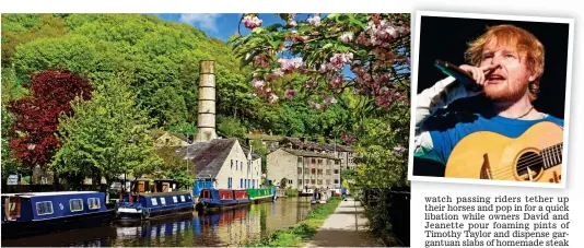  ??  ?? Priceless: The Rochdale canal in Hebden Bridge. Inset: Hebden-born Ed Sheeran