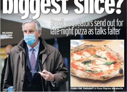  ??  ?? NEARING THE END Mr Barnier
FOOD FOR THOUGHT A Pizza Pilgrims Margherita