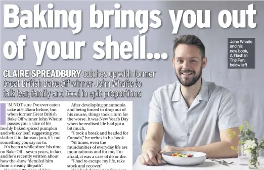  ??  ?? John Whaite and his new book, A Flash In The Pan, below left