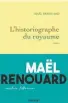  ??  ?? L’historiogr­aphe du royaume
1/2 Maël Renouard, Grasset, Paris, 2020, 336 pages
