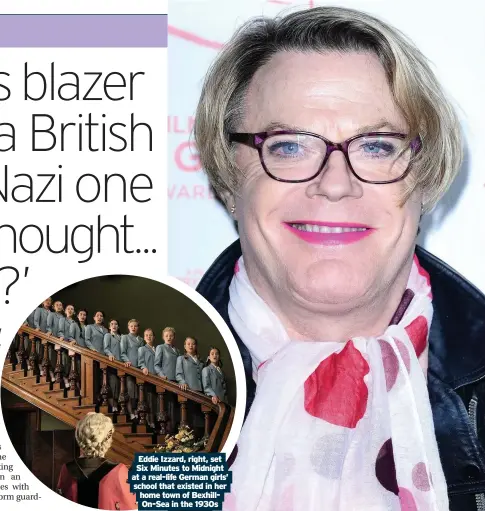  ??  ?? Eddie Izzard, right, set Six Minutes to Midnight at a real-life German girls’ school that existed in her home town of Bexhillon-sea in the 1930s