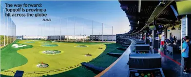  ?? ALAMY ?? The way forward: Topgolf is proving a hit across the globe